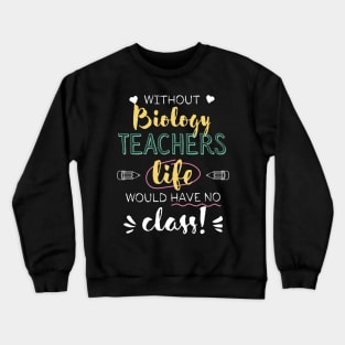 Without Biology Teachers Gift Idea - Funny Quote - No Class Crewneck Sweatshirt